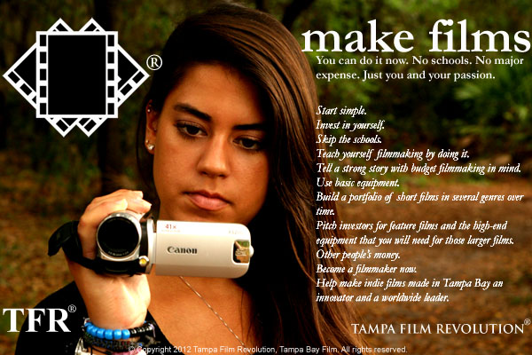 The future of Tampa Bay independent filmmaking belongs to a new generation of indie filmmakers, and not the ones who are making films now. They had their chance, and they failed, in my opinion. The Tampa Bay independent film scene will become flooded with these new filmmakers, and the existing filmmakers will be driven out of business altogether if they fail to adapt and to compete; I believe that the existing filmmakers will fail. This new generation of Tampa filmmakers will bypass the poor-value film schools and workshops in this market. They will teach themselves filmmaking by experimenting, aided by free information, indie film production coverage, and tutorials both on Tampa Bay Film and on Tampa Film Revolution. Tampa Bay Film will also introduce indie film workshops which will be a superior value to anything here now, as well as being affordable, if not free altogether. Of course, those filmmakers will never have to attend a workshop to make it, or pay me a dime, as all of the information that they will need will be on the Tampa Bay Film sites. This new generation of hundreds of indie filmmakers will create portfolios of innovative short films made for next to nothing, films made with basic equipment. Those portfolios will be used to market their skills as filmmakers to investors, where they can step up to high-end equipment and create some of the best feature films ever made in the Tampa Bay market. Tampa indie film will not only be put on the map by these new filmmakers, but we will be a leader in the worldwide independent filmmaking industry with some of the most innovative, and best, independent films ever made, and those films will be made in the Tampa Bay area by Tampa filmmakers! 