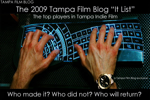 The 2009 Tampa Film Blog "It List". The top players in Tampa indie film.
