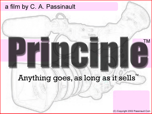 Ah,  Principle, one of the feature films in my "Exploitation is not art" trilogy. This feature film project is still planned, and will focus on what's wrong with Tampa indie film, and how to fix it. As you can see, some of these projects, envisioned over seven years ago, were way ahead of their time.