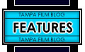 Tampa Film Blog Features - Tampa Film Blog site map, articles, terms of use, disclaimer, and more!